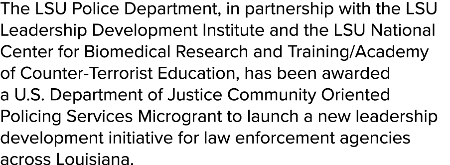 The LSU Police Department, in partnership with the LSU Leadership Development Institute and the LSU National Center f...